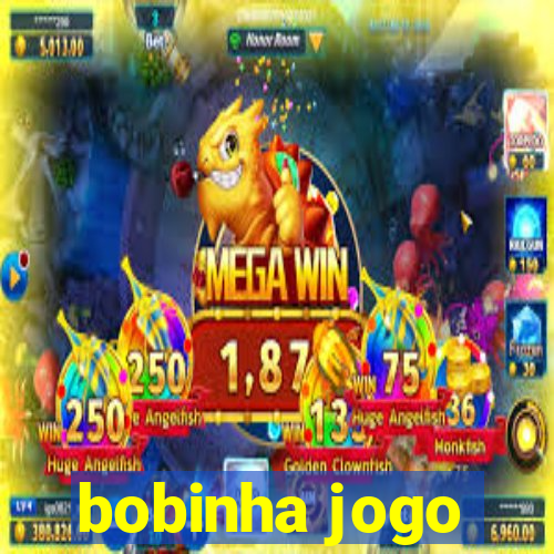 bobinha jogo