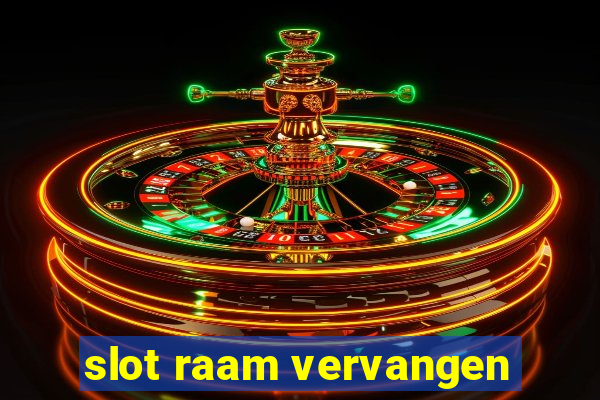 slot raam vervangen