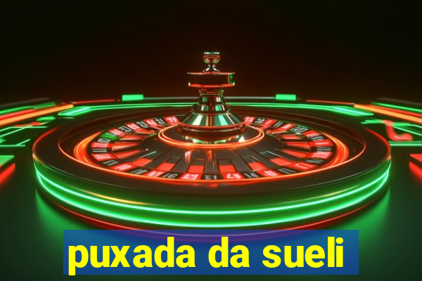 puxada da sueli