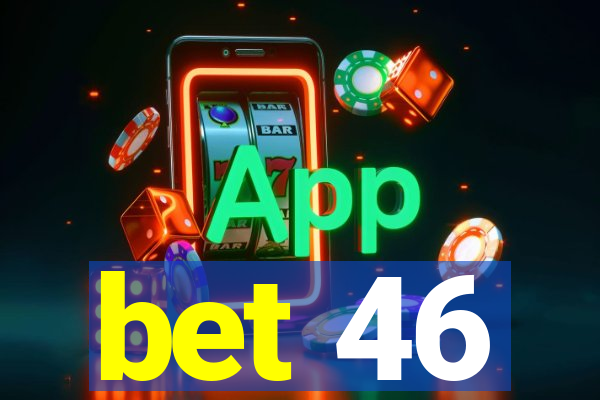 bet 46