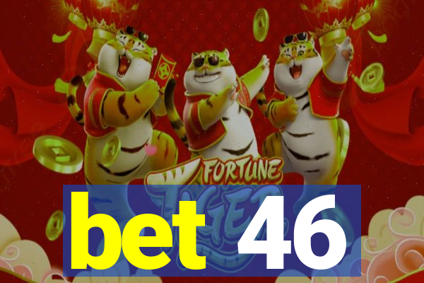 bet 46