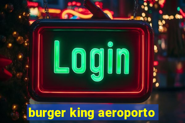 burger king aeroporto