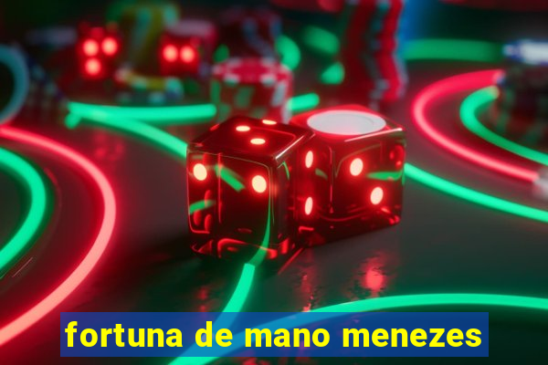 fortuna de mano menezes