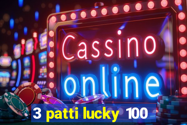 3 patti lucky 100