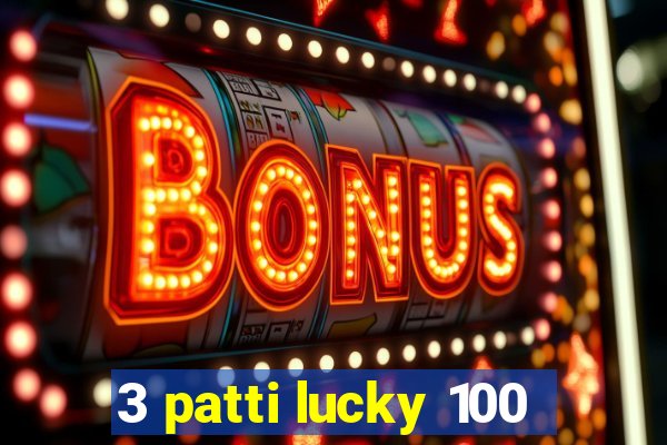 3 patti lucky 100