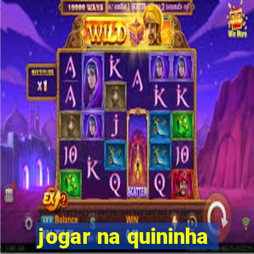 jogar na quininha