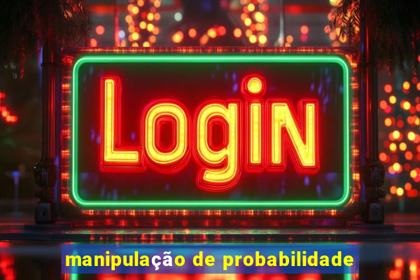 manipulação de probabilidade