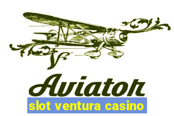 slot ventura casino