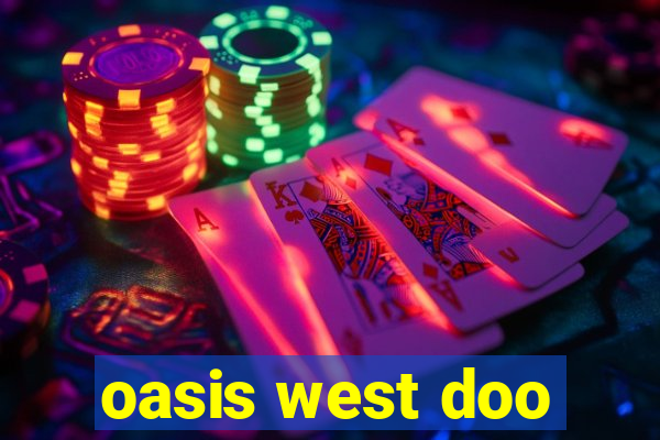 oasis west doo