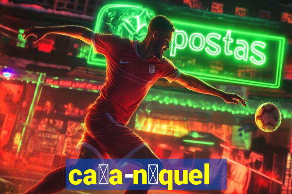 ca莽a-n铆quel online valendo dinheiro