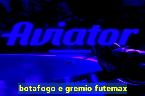 botafogo e gremio futemax