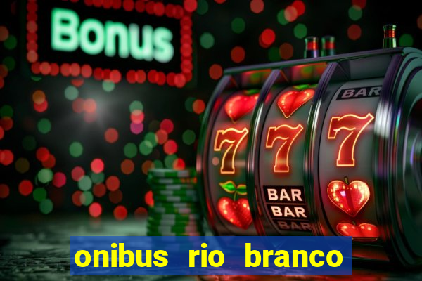 onibus rio branco porto velho