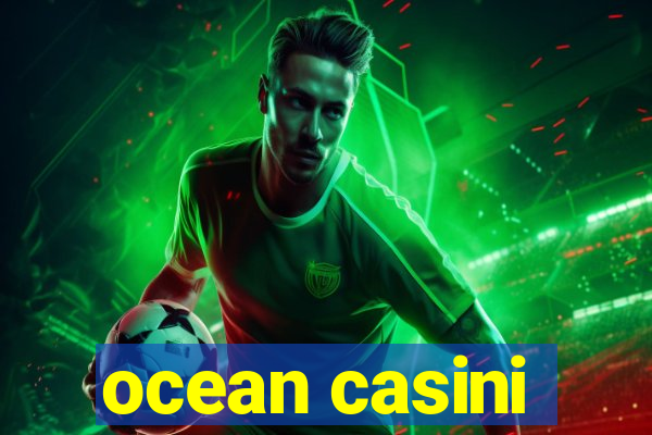 ocean casini