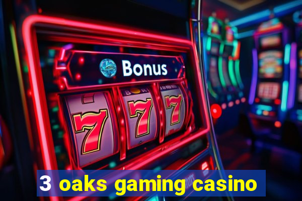 3 oaks gaming casino