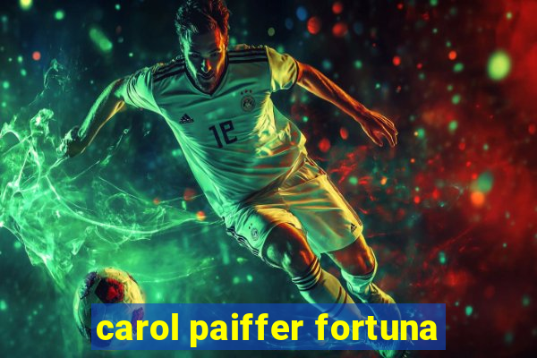 carol paiffer fortuna