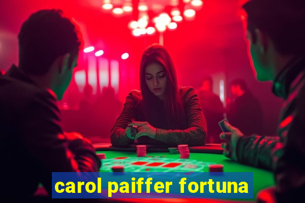 carol paiffer fortuna