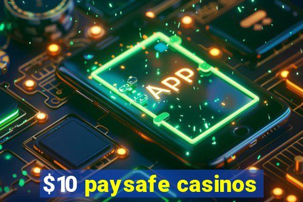 $10 paysafe casinos