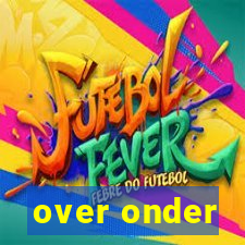 over onder