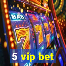 5 vip bet