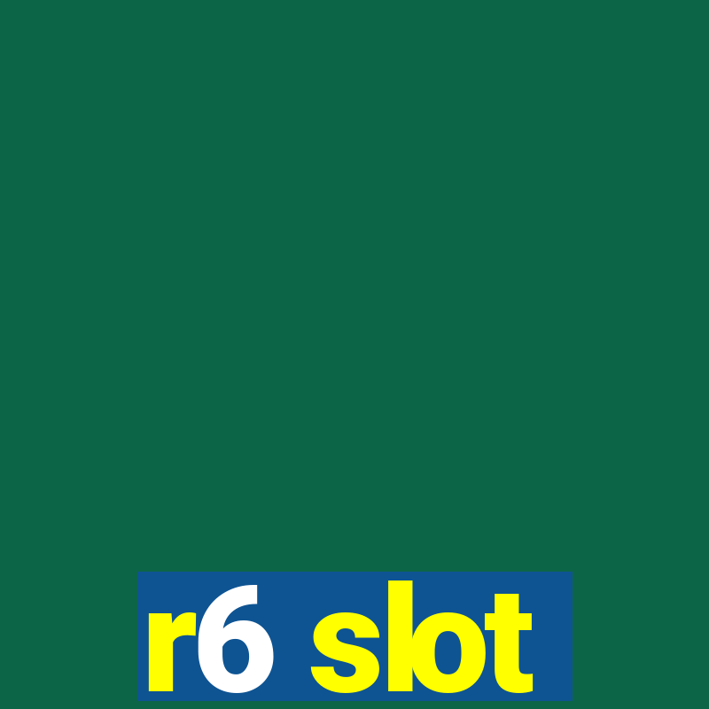 r6 slot