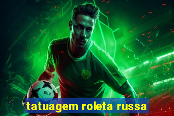 tatuagem roleta russa