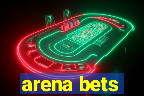 arena bets