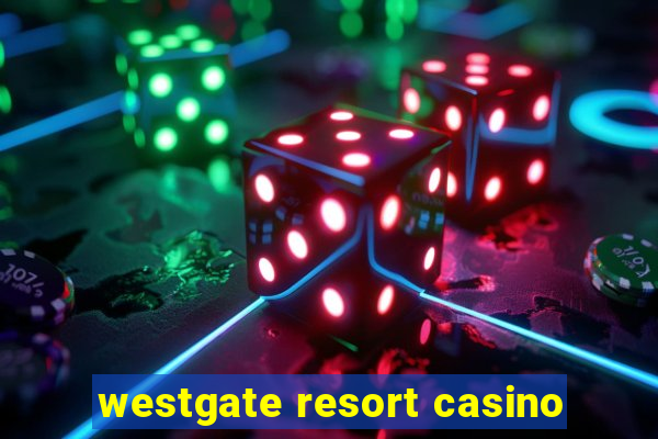 westgate resort casino