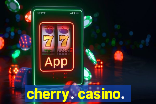 cherry. casino.