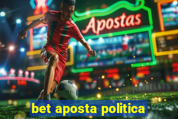 bet aposta politica