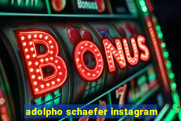 adolpho schaefer instagram