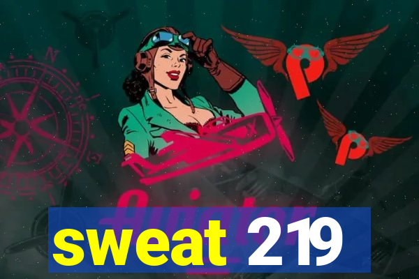 sweat 219