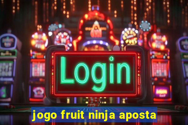 jogo fruit ninja aposta