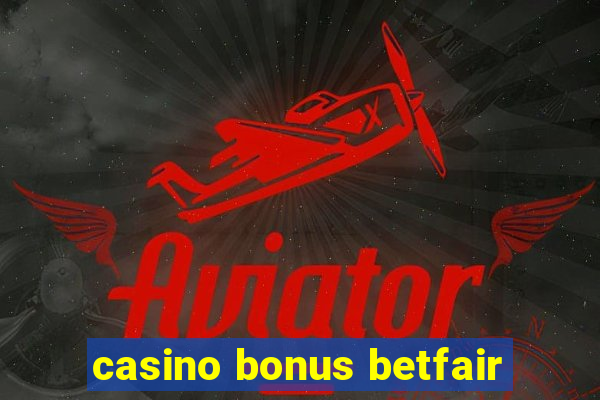 casino bonus betfair