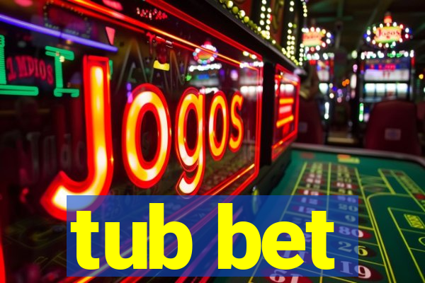 tub bet