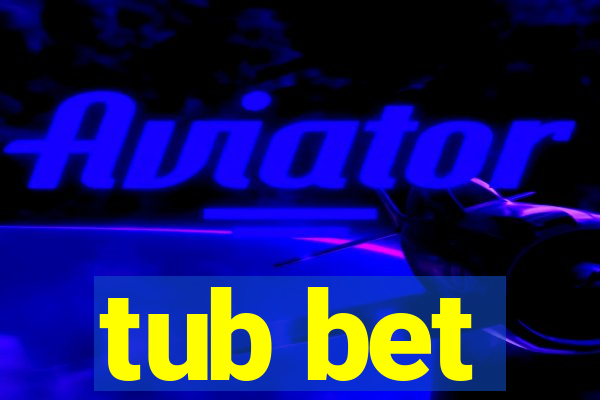 tub bet