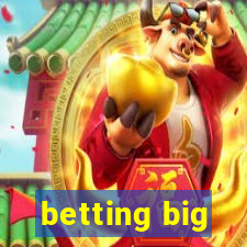 betting big