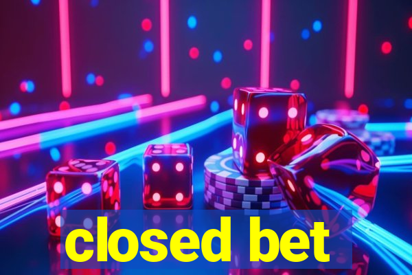 closed bet