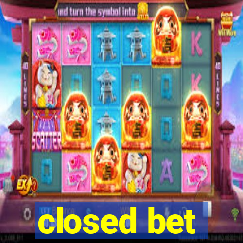 closed bet