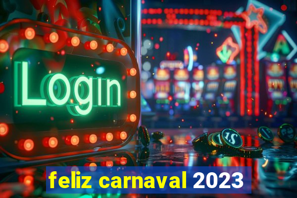 feliz carnaval 2023