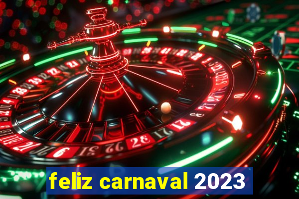 feliz carnaval 2023