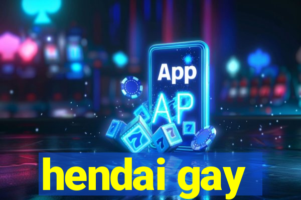 hendai gay