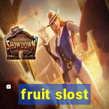 fruit slost