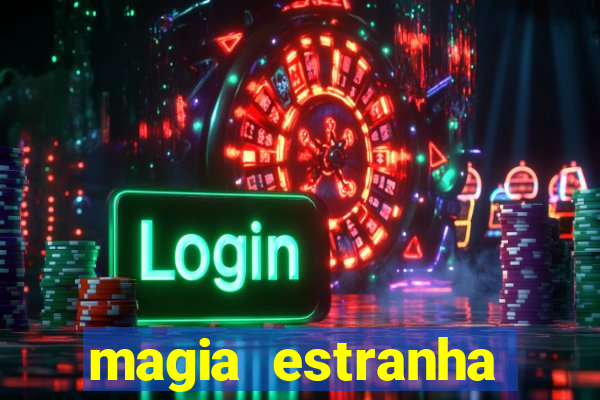 magia estranha google drive