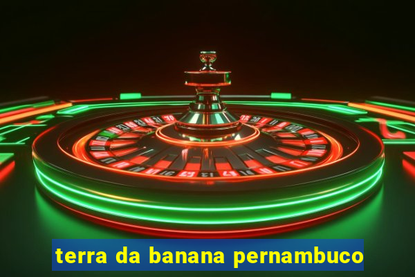 terra da banana pernambuco