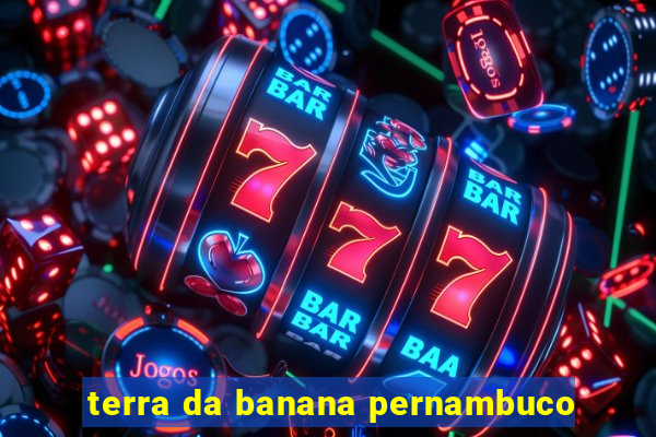 terra da banana pernambuco