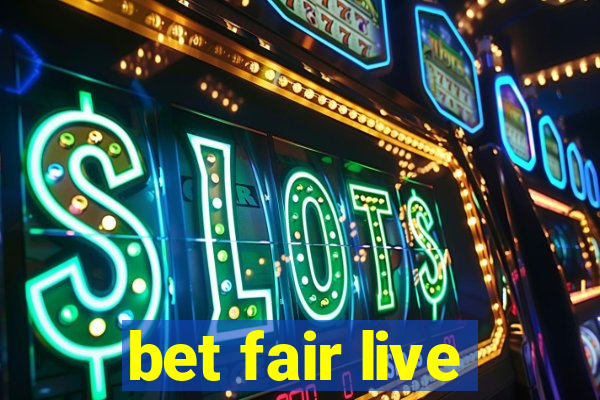 bet fair live