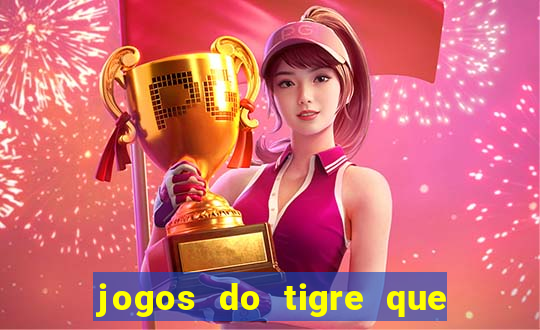 jogos do tigre que da dinheiro