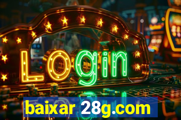 baixar 28g.com