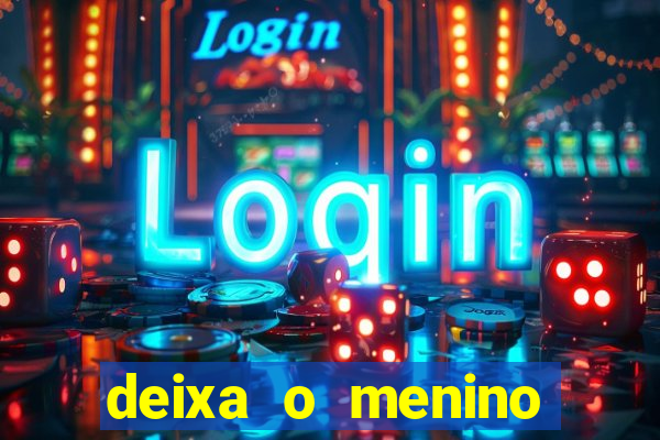 deixa o menino jogar letra