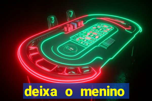 deixa o menino jogar letra